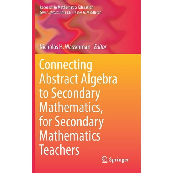 Research in Mathematics Education Connecting Abstract Algebra to Secondary Mathematics, for Secondary Mathematics Teachers, (Hardcover)