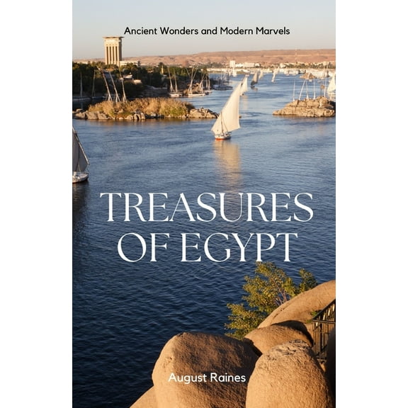 Treasures of Egypt: Ancient Wonders and Modern Marvels, (Paperback)