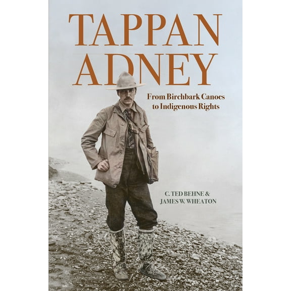 Tappan Adney: From Birchbark Canoes to Indigenous Rights, (Paperback)