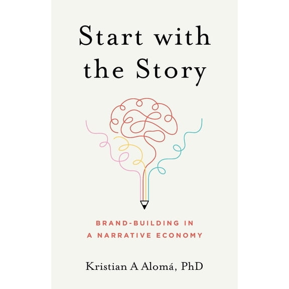 Start with the Story: Brand-Building in a Narrative Economy, (Paperback)