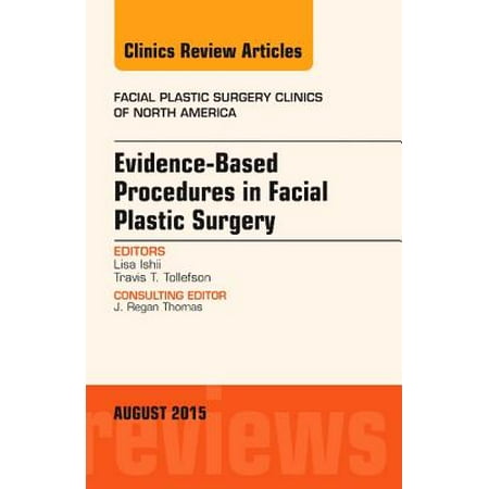 Evidence-Based Procedures in Facial Plastic Surgery, An Issue of Facial Plastic Surgery Clinics of North America, E-Book - Volume 23-3 - (Best Facial Plastic Surgery Procedures)