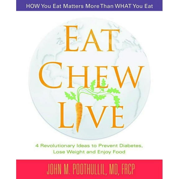Eat, Chew, Live: 4 Revolutionary Ideas to Prevent Diabetes, Lose Weight and Enjoy Food (Paperback)