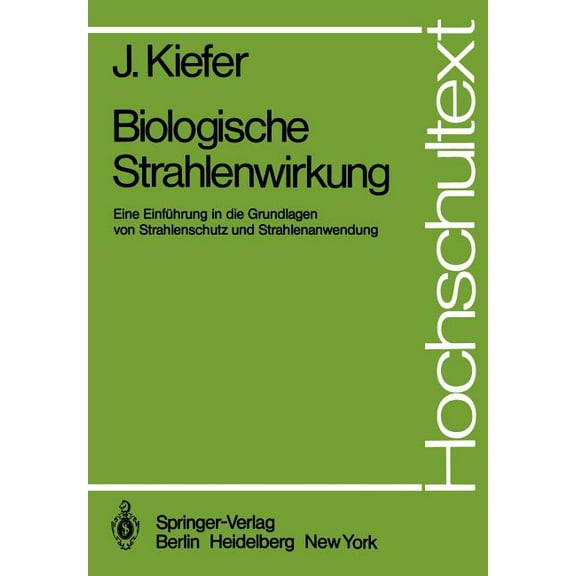 Hochschultext Biologische Strahlenwirkung: Eine Einführung in Die Grundlagen Von Strahlenschutz Und Strahlenanwendung, (Paperback)