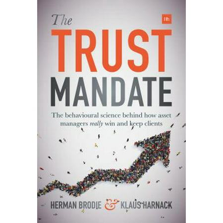 The Trust Mandate : The Behavioural Science Behind How Asset Managers Really Win and Keep