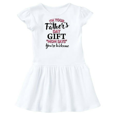 

Inktastic Im Your Fathers Day Gift Mom Says Youre Welcome in Pink Gift Toddler Girl Dress