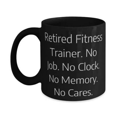 Unique Fitness trainer Gifts, Retired Fitness Trainer. No Job, Graduation 11oz 15oz Mug For Fitness trainer from Colleagues, Gift ideas for fitness trainers, Personalized gifts for fitness