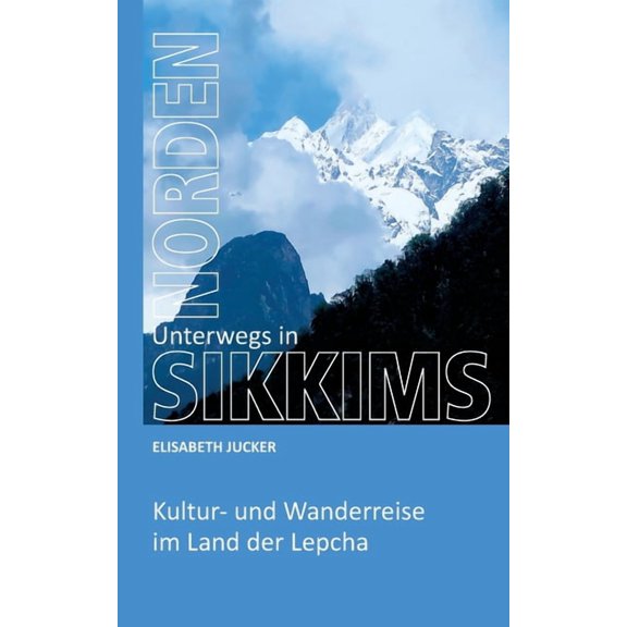 Unterwegs in Sikkims Norden : Kultur- und Wanderreise im Land der Lepcha (Paperback)