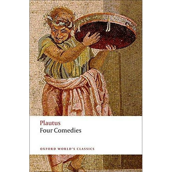Four Comedies: The Braggart Soldier; The Brothers Menaechmus; The Haunted House; The Pot of Gold