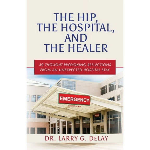 The Hip, the Hospital, and the Healer (Paperback)