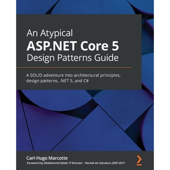 Pre-Owned An Atypical ASP.NET Core 5 Design Patterns Guide: A SOLID adventure into architectural principles, design patterns, .NET 5, and C# (Paperback) 1789346096 9781789346091