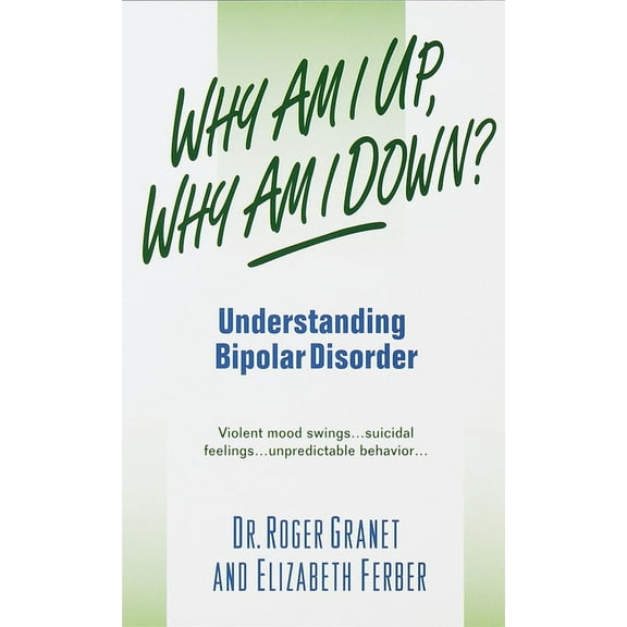 Why Am I Up, Why Am I Down?: Understanding Bipolar Disorder, (Paperback)