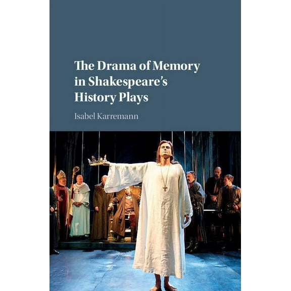 The Drama of Memory in Shakespeare's History Plays, (Hardcover)