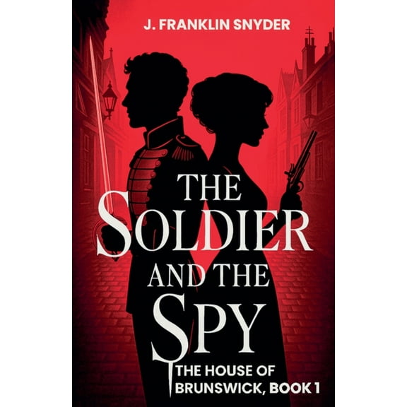 The House of Brunswick The Soldier and the Spy, Book 1, (Paperback)