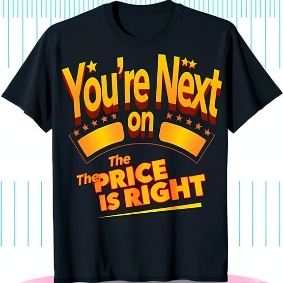 You' Next on The Price Is Right Black T-Shirt Bold Yellow & Design Fun Neck Tee for Fans