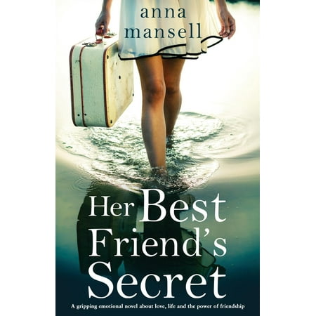 Her Best Friend's Secret : A Gripping Emotional Novel about Love, Life and the Power of