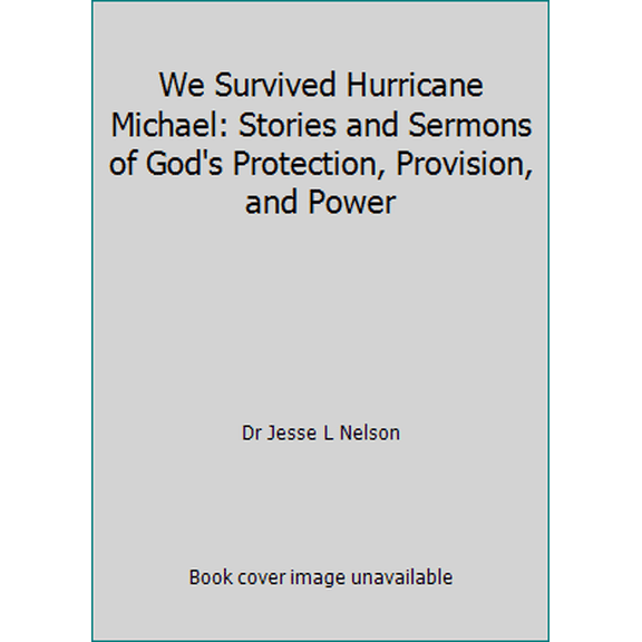Pre-Owned We Survived Hurricane Michael: Stories and Sermons of God's Protection, Provision, and Power (Paperback) 0997177829 9780997177824