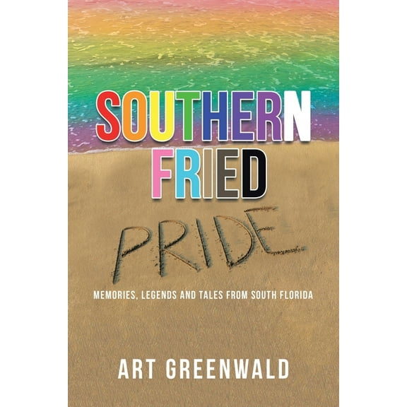 Southern Fried Pride : Memories, Legends and Tales from South Florida (Paperback)