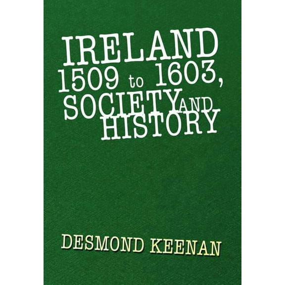 Ireland 1509 to 1603, Society and History (Hardcover)