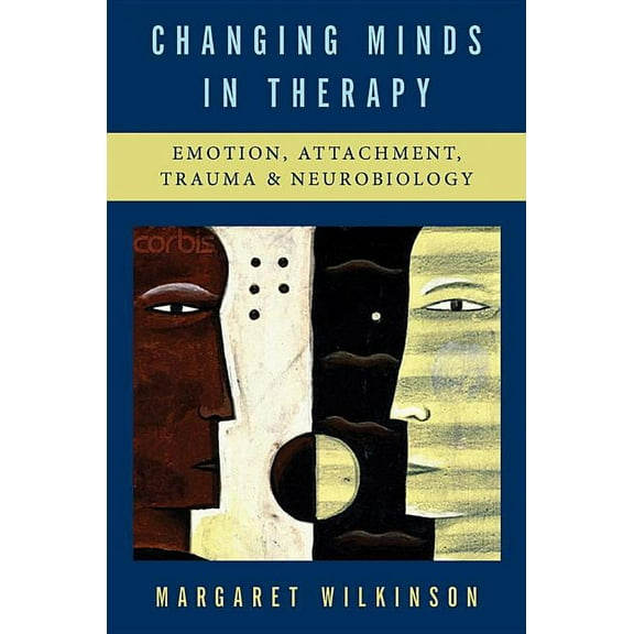 Norton Interpersonal Neurobiology Changing Minds in Therapy: Emotion, Attachment, Trauma, and Neurobiology, (Hardcover)