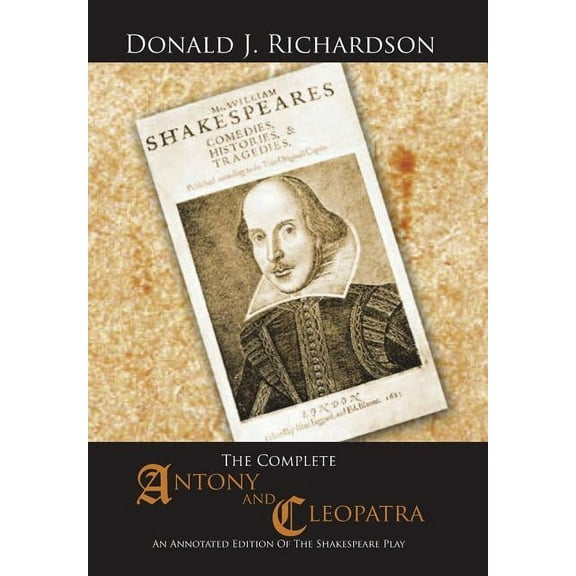 The Complete Antony and Cleopatra: An Annotated Edition Of The Shakespeare Play