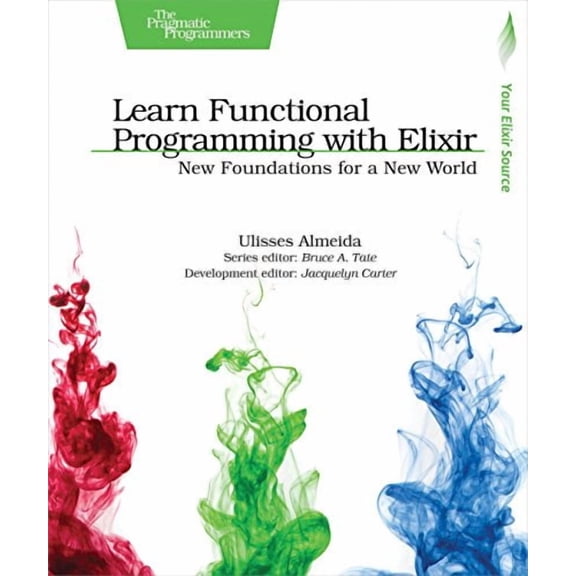 Learn Functional Programming with Elixir: New Foundations for a New World (Paperback)