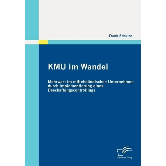 KMU im Wandel : Mehrwert im mittelständischen Unternehmen durch Implementierung eines Beschaffungscontrollings (Paperback)