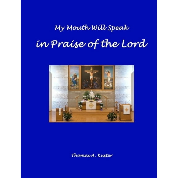 My Mouth Will Speak in Praise of the Lord, (Paperback)