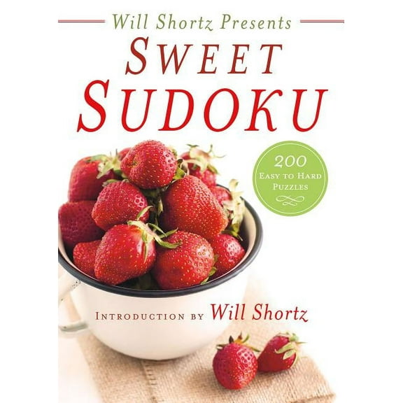 Will Shortz Presents Sweet Sudoku: 200 Easy to Hard Puzzles, (Paperback)