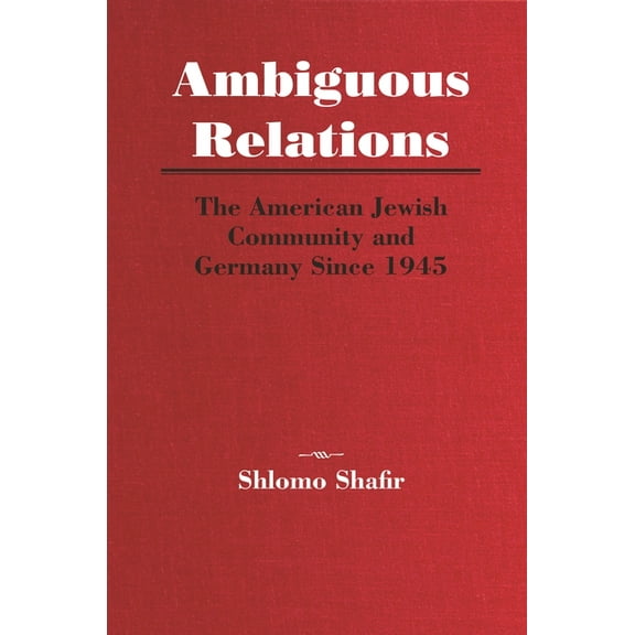 Ambiguous Relations: The American Jewish Community and Germany Since 1945, (Paperback)