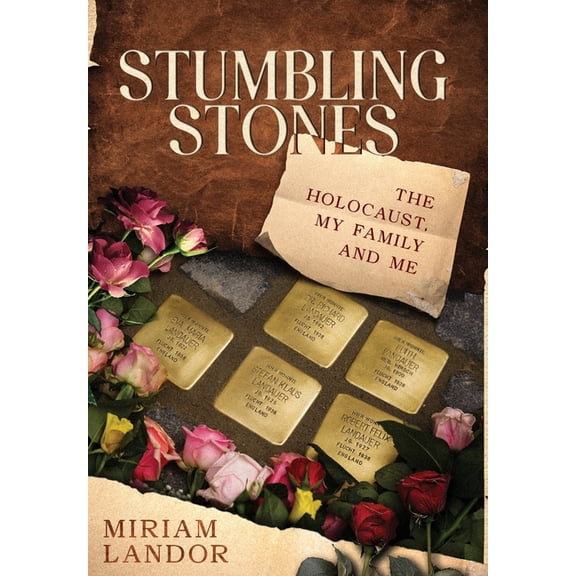 Stumbling Stones: The Holocaust, My Family and Me, (Hardcover)