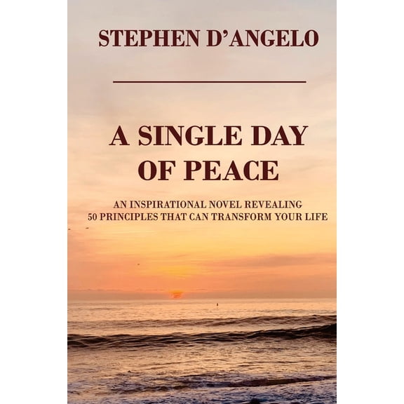 A Single Day of Peace: An Inspirational Novel Revealing 50 Principles That Can Transform Your Life, (Paperback)