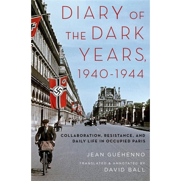 Diary of the Dark Years, 1940-1944: Collaboration, Resistance, and Daily Life in Occupied Paris, (Hardcover)