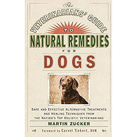 The Veterinarians' Guide to Natural Remedies for Dogs : Safe and Effective Alternative Treatments and Healing Techniques from the Nation's Top Holistic Veterinarians 9780609803721 Used / Pre-owned