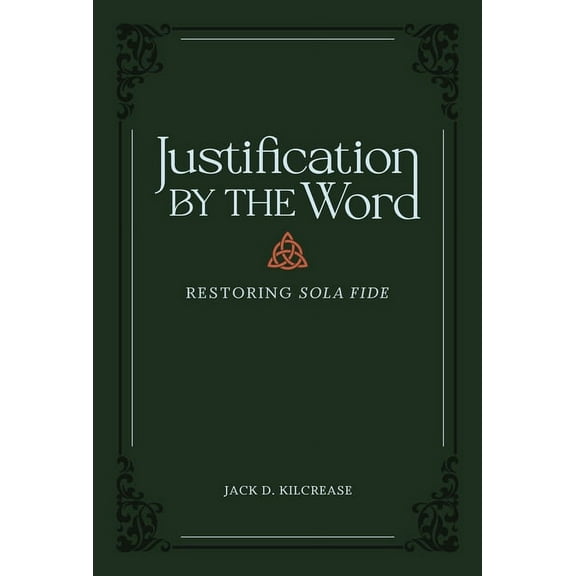 Justification by the Word: Restoring Sola Fide, (Hardcover)