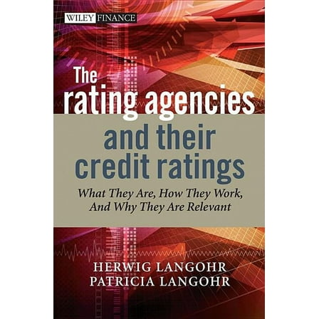 Wiley Finance The Rating Agencies and Their Credit Ratings: What They Are, How They Work, and Why They Are Relevant, Book 661, (Hardcover)