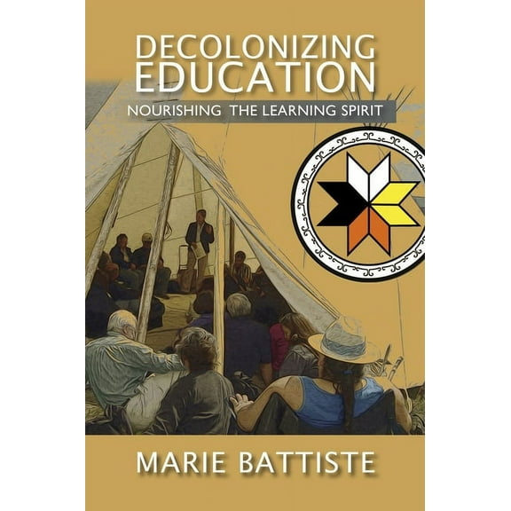 Decolonizing Education : Nourishing the Learning Spirit (Paperback)