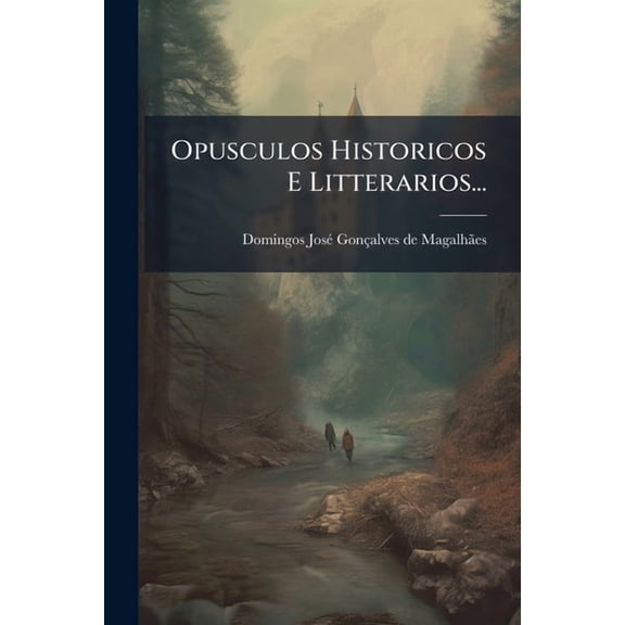 Opusculos Historicos E Litterarios..., (Paperback)