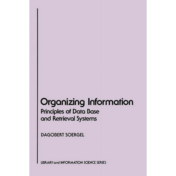 Library & Information Science Organizing Information: Principles of Data Base and Retrieval Systems, (Paperback)