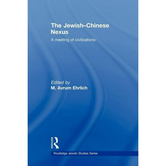 Routledge Jewish Studies The Jewish-Chinese Nexus: A Meeting of Civilizations, (Paperback)