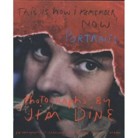 Jim Dine: This Is How I Remember, Now: Portraits: Photographs by Jim Dine, (Hardcover)