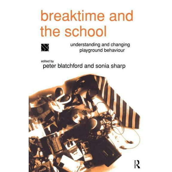 Breaktime and the School: Understanding and Changing Playground Behaviour, (Paperback)