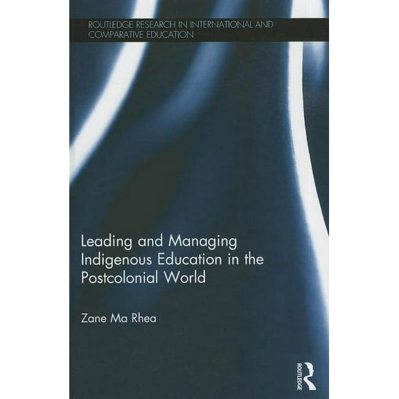 Routledge Research in International and Leading and Managing Indigenous Education in the Postcolonial World, (Hardcover)
