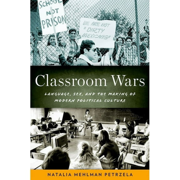 Classroom Wars: Language, Sex, and the Making of Modern Political Culture, (Paperback)