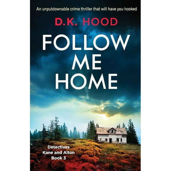 Detectives Kane and Alton: Follow Me Home: An unputdownable crime thriller that will have you hooked (Paperback)