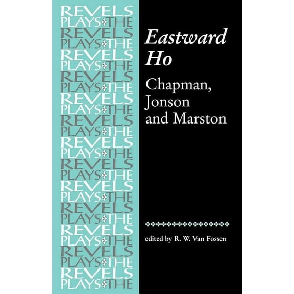 Revels Plays Eastward Ho: Chapman, Jonson and Marston, (Paperback)