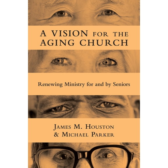A Vision for the Aging Church: Renewing Ministry for and by Seniors, (Paperback)