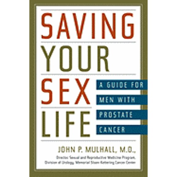 Saving Your Sex Life: A Guide for Men with Prostate Cancer (Paperback) by John P Mulhall