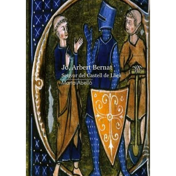 Jo, Arbert Bernat. Senyor del castell de Lliçà (Paperback)