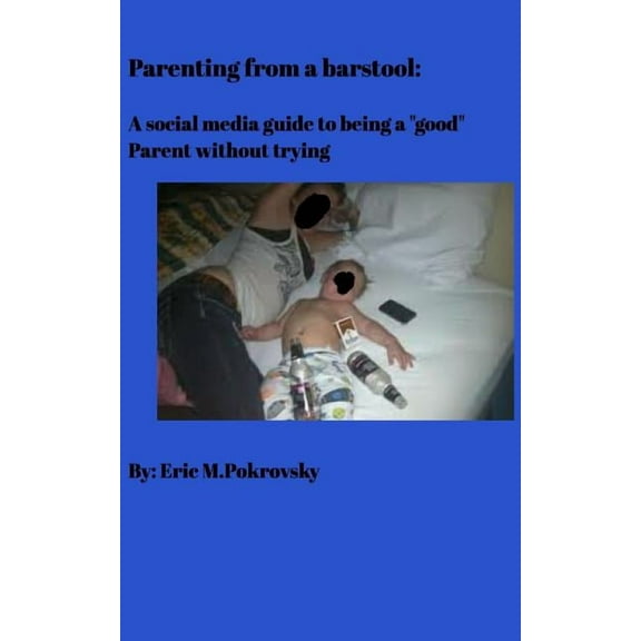 Parenting from a barstool: A social media guide to being a "good" parent without trying, (Paperback)