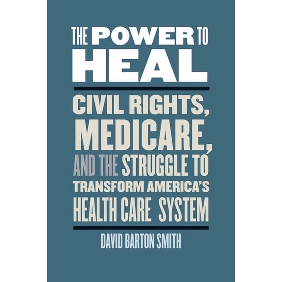 Power to Heal: Civil Rights, Medicare, and the Struggle to Transform America's Health Care System, (Paperback)